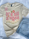 It’s All A Mess Tee